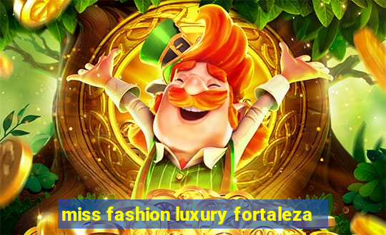 miss fashion luxury fortaleza